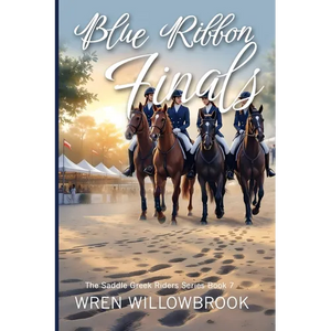 Blue Ribbon Finals: An Equestrian Story of Team Pressure, Soundness, and Championship Dreams (A Young Adult Horse Riding Story) - Paperback