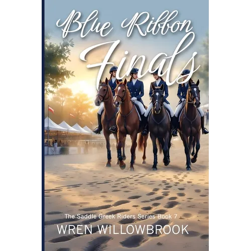 Blue Ribbon Finals: An Equestrian Story of Team Pressure, Soundness, and Championship Dreams (A Young Adult Horse Riding Story) - Paperback