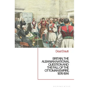 Britain, the Albanian National Question and the Fall of the Ottoman Empire, 1876-1914 - Paperback