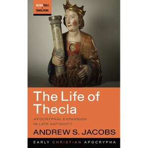 The Life of Thecla: Apocryphal Expansion in Late Antiquity - Paperback