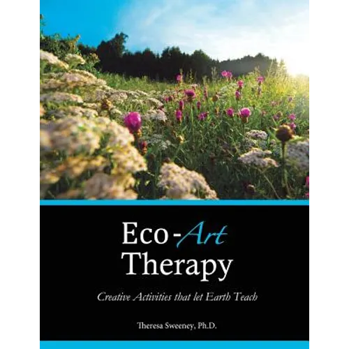 Eco-Art Therapy: Creative Activities that let Earth Teach - Paperback