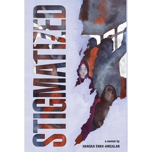 Stigmatized: A Mongolian Girl's Journey from Stigma & Illness to Empowerment - Hardcover