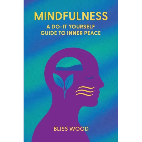 Mindfulness: A Do-It-Yourself Guide to Inner Peace - Paperback