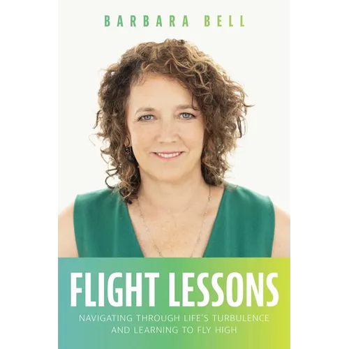 Flight Lessons: Navigating Through Life's Turbulence and Learning to Fly High - Paperback