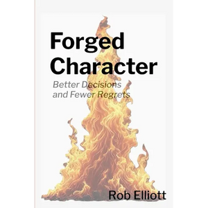 Forged Character: Better Decisions and Fewer Regrets - Paperback