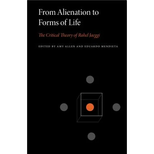 From Alienation to Forms of Life: The Critical Theory of Rahel Jaeggi - Paperback