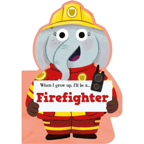 When I Grow Up, I'll Be a - Firefighter - Board Book