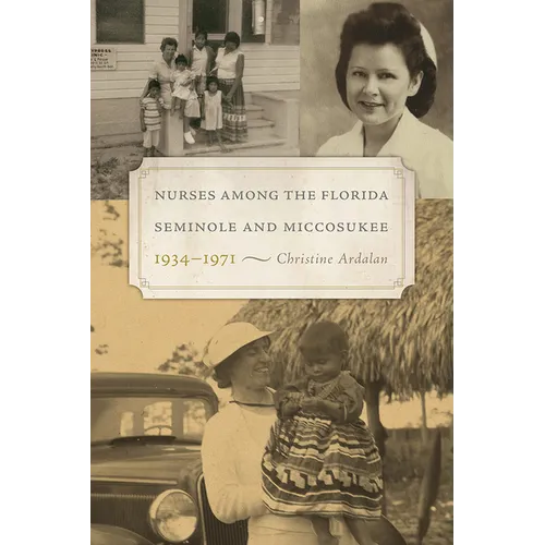 Nurses Among the Florida Seminole and Miccosukee, 1934-1971 - Hardcover