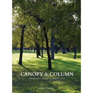 Canopy & Column: seeing trees through a designer's eye - Hardcover