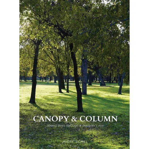 Canopy & Column: seeing trees through a designer's eye - Hardcover