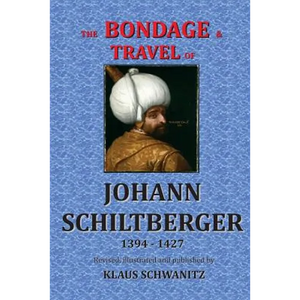 The Bondage and Travels of Johann Schiltberger: From the Battle of Nicopolis 1396 to freedom 1427 A.D. - Paperback