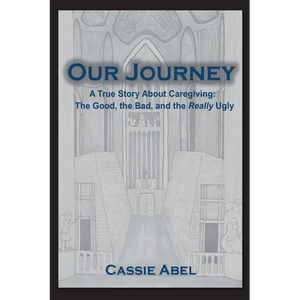 Our Journey: A True Story about Caregiving: The Good, The Bad, and the Really Ugly. - Paperback
