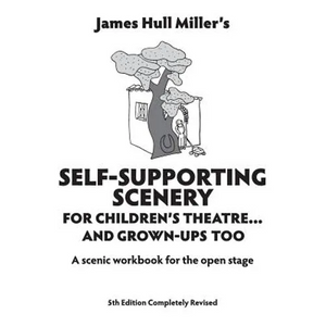 Self-Supporting Scenery for Children's Theatre: A Scenic Workshop for the Open Stage - Paperback