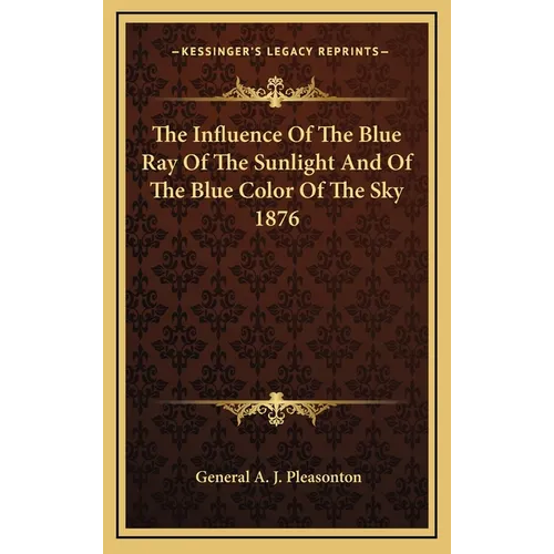 The Influence Of The Blue Ray Of The Sunlight And Of The Blue Color Of The Sky 1876 - Hardcover