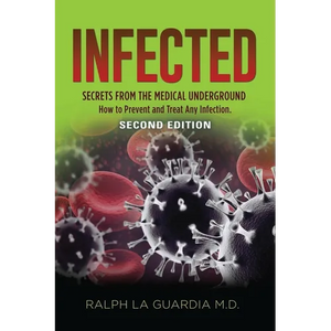 Infected: Secrets from the Medical Underground - How You Can Prevent and Treat Any Infection - SECOND EDITION - Paperback