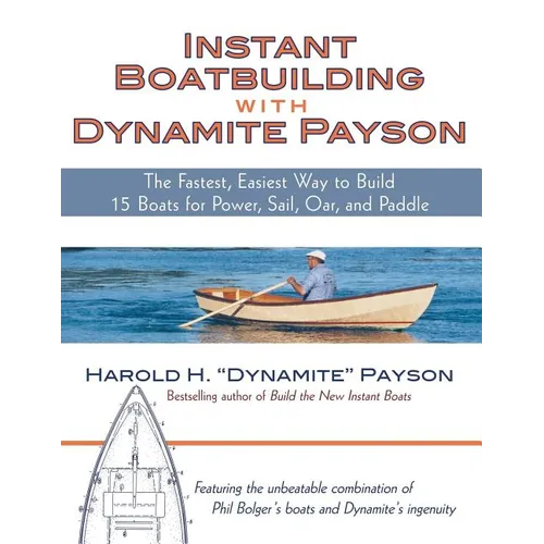 Instant Boatbuilding with Dynamite Payson: 15 Instant Boats for Power, Sail, Oar, and Paddle - Paperback