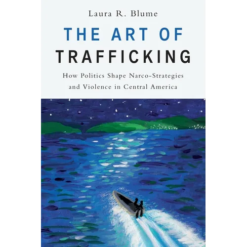 The Art of Trafficking: How Politics Shape Narco-Strategies and Violence in Central America - Paperback