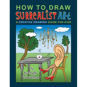 How To Draw Surrealist Art: A Creative Drawing Guide For Kids - Paperback