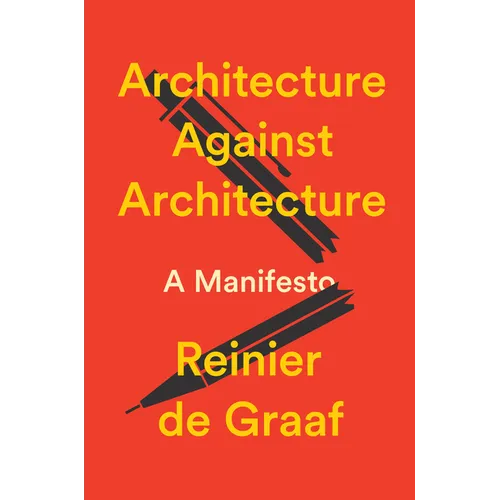 Architecture Against Architecture: A Manifesto