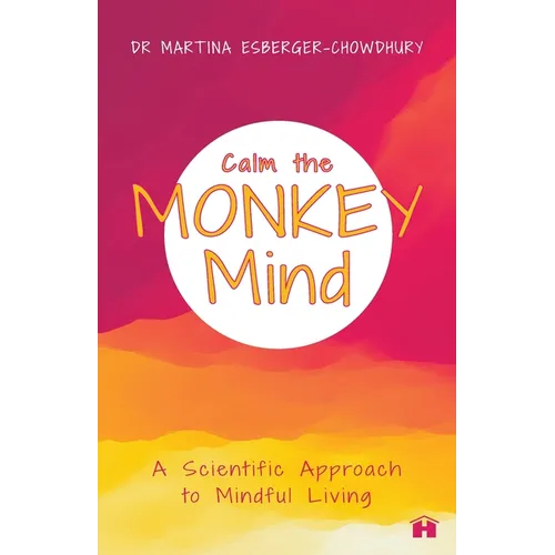 Calm the Monkey Mind: A Scientific Approach to Mindful Living - Paperback