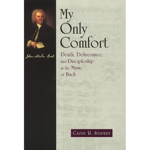 My Only Comfort: Death, Deliverance, and Discipleship in the Music of Bach - Paperback
