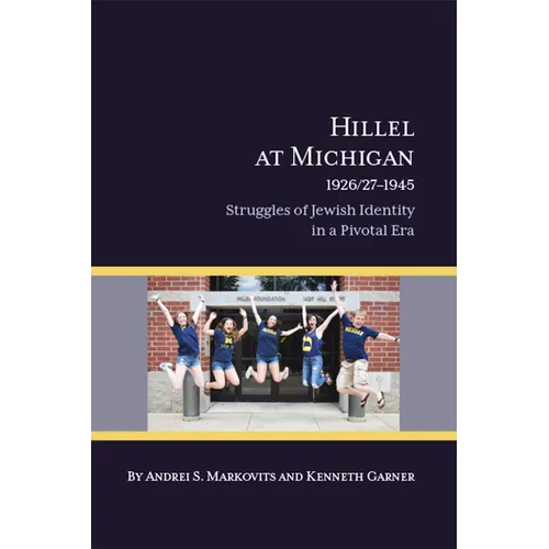 Hillel at Michigan, 1926/27-1945: Struggles of Jewish Identity in a Pivotal Era - Paperback