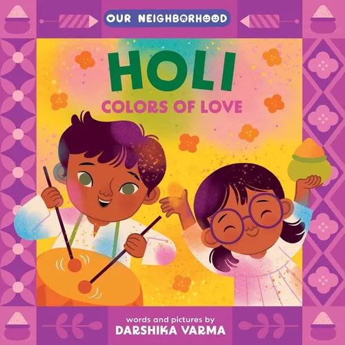 Holi: Colors of Love (an Our Neighborhood Series Board Book for Toddlers Celebrating Hindu Culture) - Board Book