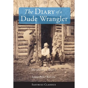 The Diary of a Dude Wrangler (LARGE PRINT) - Hardcover