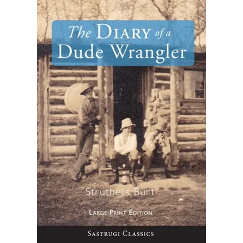 The Diary of a Dude Wrangler (LARGE PRINT) - Hardcover