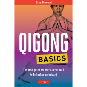 Qigong Basics: The Basic Poses and Routines You Need to Be Healthy and Relaxed - Paperback