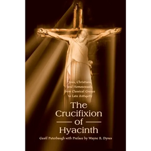 The Crucifixion of Hyacinth: Jews, Christians, and Homosexuals from Classical Greece to Late Antiquity - Paperback