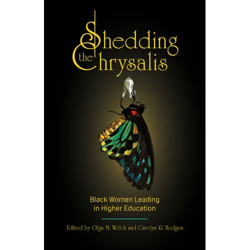 Shedding the Chrysalis: Black Women Leading in Higher Education - Paperback
