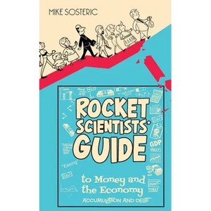 The Rocket Scientists' Guide to Money and the Economy: Accumulation and Debt - Paperback