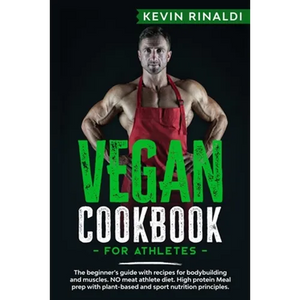 Vegan Cookbook for Athletes: The beginner's guide with recipes for bodybuilding and muscles. NO meat athlete diet. High protein Meal prep with plan - Paperback