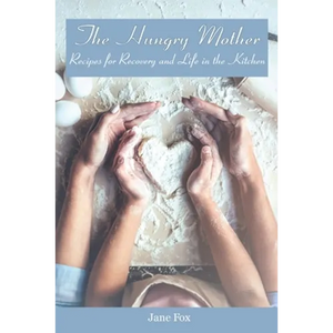 The Hungry Mother: Recipes for Recovery and Life in the Kitchen - Paperback