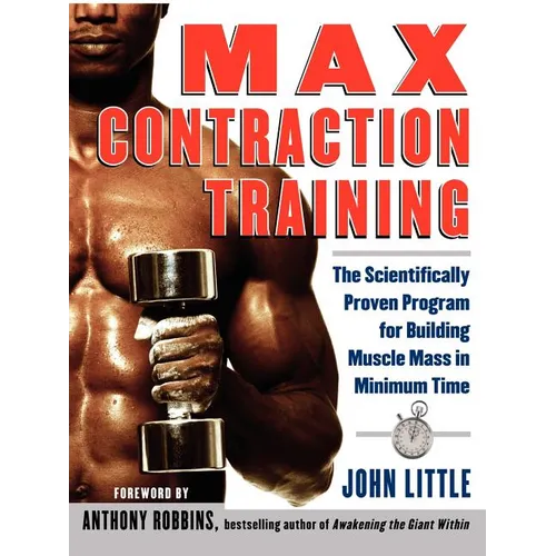 Max Contraction Training: The Scientifically Proven Program for Building Muscle Mass in Minimum Time - Paperback