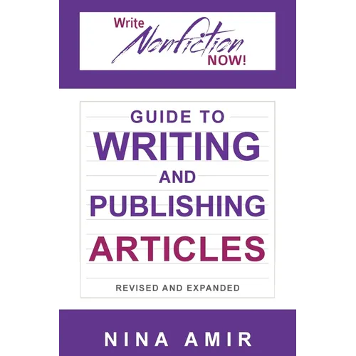 The Write Nonfiction NOW! Guide to Writing and Publishing Articles Revised and Expanded - Paperback
