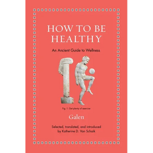 How to Be Healthy: An Ancient Guide to Wellness - Hardcover