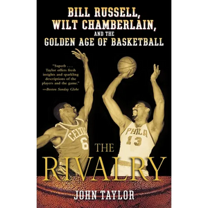 The Rivalry: Bill Russell, Wilt Chamberlain, and the Golden Age of Basketball - Paperback