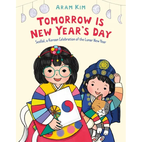 Tomorrow Is New Year's Day: Seollal, a Korean Celebration of the Lunar New Year - Paperback