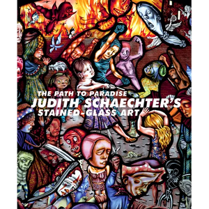 The Path to Paradise: Judith Schaechter's Stained-Glass Art - Paperback