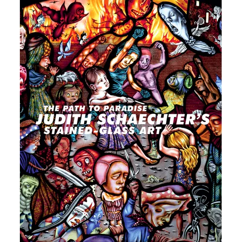 The Path to Paradise: Judith Schaechter's Stained-Glass Art - Paperback
