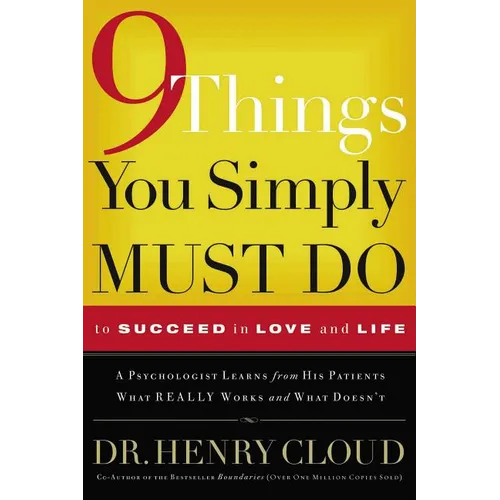 9 Things You Simply Must Do to Succeed in Love and Life: A Psychologist Learns from His Patients What Really Works and What Doesn't - Paperback