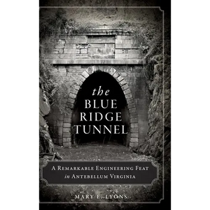 The Blue Ridge Tunnel: A Remarkable Engineering Feat in Antebellum Virginia - Hardcover