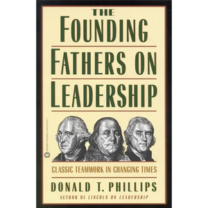 The Founding Fathers on Leadership: Classic Teamwork in Changing Times - Paperback