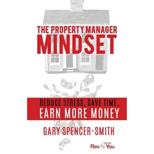 The Property Manager Mindset: Reduce Stress, Save Time, Earn More Money - Paperback