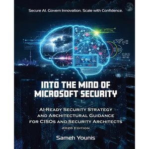 Into the Mind of Microsoft Security: AI-Ready Security Strategy and Architectural Guidance for CISOs and Security Architects - 2026 Edition - Paperback