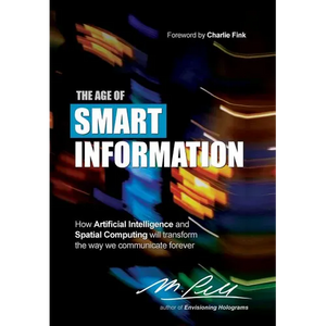 The Age of Smart Information: How Artificial Intelligence and Spatial Computing will transform the way we communicate forever - Hardcover