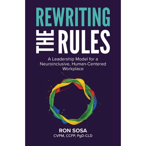 Rewriting the Rules: A Leadership Model for a Neuroinclusive, Human-Centered Workplace - Paperback