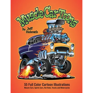 Muscle Car Toons: 55 Full Color Automotive Cartoon Illustrations by Jeff Hobrath - Paperback